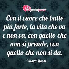 Il mio augurio per te in questo giorno speciale è che la felicità bussi alla tua porta e non ti abbandoni mai più a partire da oggi. Immagine Con Frase Vita Di Vasco Rossi Con Il Cuore Che Batte Piu Forte La Vita Che