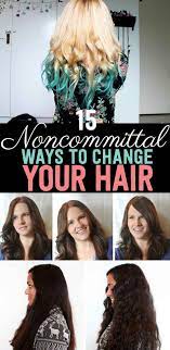 15 Noncommittal Ways To Change Your Hair Change Hair Hair Inspiration Hair Styles