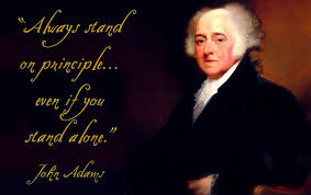 One can either choose to be alone or they feel alone within company. Always Stand On Principle Even If You Stand Alone John Adams Integrity Passiton Cool Words John Adams First John