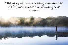 It is not easily provoked, and it does not think evil. Quote By Irenaeus The Glory Of God Is A Living Man And Heartlight Gallery