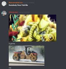 Somebody Once Told Me The World Is Gonna Roll Me Roblox Id Za Warudo Is Gonna Roll Me Somebody Once Told Me Know Your Meme