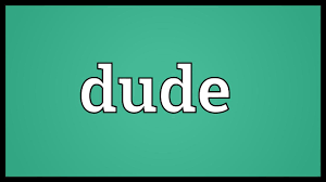Dude Meaning Youtube