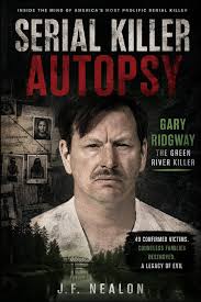Serial Killer Autopsy: Gary Ridgway, The Green River Killer: Nealon, J.F.:  9798272695642: Amazon.com: Books