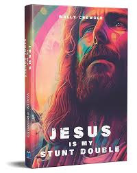 Jesus is my Stunt Double by Wally Crowder