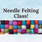 Beginner Needle Felting Class