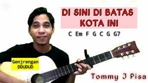 Ingin kutuliskan surat untukmu c. Disini Dibatas Kota Ini Tommy J Pisa Chord Gitar Youtube