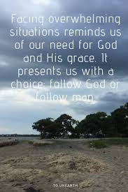 There Will Always Be Overwhelming Situations We Have To Handle But God Provides Us With Grace He Never Leaves God Will Provide Grace Quotes Gods Grace Quotes