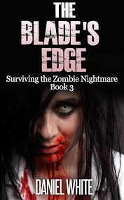 The Blade's Edge (Surviving the Zombie Nightmare Book 3) eBook : White,  Daniel: Amazon.in: Kindle Store