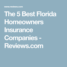 The Best Florida Homeowners Insurance Companies For 2020 Reviews Com Homeowners Insurance Homeowner Best Homeowners Insurance
