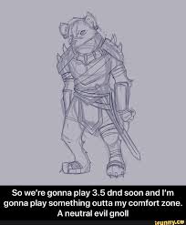 So We Re Gonna Play 3 5 Dnd Soon And I M Gonna Play Something Outta My Comfort Zone A Neutral Evil Gnoll So We Re Gonna Play 3 5 Dnd Soon And I M Gonna Play
