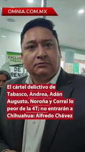 El cártel delictivo de Tabasco, Andrea, Adán Augusto, Noroña y Corral lo  peor de la 4T; no entrarán a Chihuahua: Alfredo Chávez.,  https://www.omnia.com.mx/noticia/395820/el-cartel-delictivo-de-tabasco...