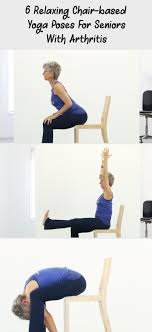 6 Relaxing Chair Based Yoga Poses For Seniors With Arthritis Healthy Recipes Yoga Poses Poses Yoga Lifestyle Inspiration