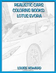 Lotus elise sport version highest performing. Amazon Com Realistic Cars Coloring Books Lotus Evora Beautiful Car Coloring Books 9781791808617 Howard Louise Books