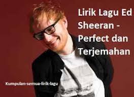 Lagi seneng sama lagu ed sheeran yang berjudul perfect? Lirik Lagu Ed Sheeran Perfect Dan Terjemahan Lirik Lagu Populer