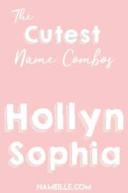 Hollyn Sophia I First Middle Baby Name Combinations For Girls I Nameille Com Baby Girl Middle Names Baby Middle Names Middle Names For Girls