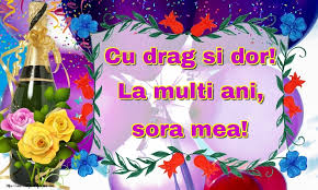 Ziua de naștere a surioarei ⭐ găsești pe portalul felicit.eu: Felicitari De La Multi Ani Pentru Sora Cu Drag Si Dor La Multi Ani Sora Mea Mesajeurarifelicitari Com