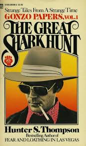 Hunter S Thompson The Great Shark Hunt Fear And Loathing Books Hunter S