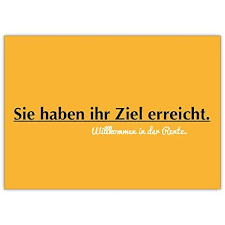 Das problem mit dem ruhestand ist, dass man nie einen tag frei bekommt. Komische Ruhestand Karte Sie Haben Ihr Ziel Erreicht Willkommen In Der Rente Ruhestand Spruche Zum Ruhestand Spruche Abschied