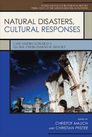 Natural Disasters, Cultural Responses: Case Studies toward a Global  Environmental History (Publications of the German Historical