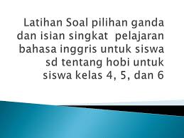 Berikut ini adalah materi bahasa inggris tentang folktales cerita rakyat untuk kelas 6 sd. Soal Pilihan Ganda Bahasa Inggris Tentang Hobi Untuk Siswa Sd Pak Mono