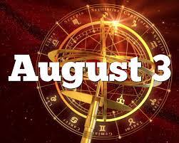 You have a great birthday as it is right in the middle of summer. August 3 Birthday Horoscope Zodiac Sign For August 3th