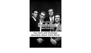 Please, try to prove me wrong i dare you. A Story Of Criminal Goodfellas Movie Trivia Quiz Things You Didn T Know About Goodfellas Roks Mr Michael Amazon Es Libros