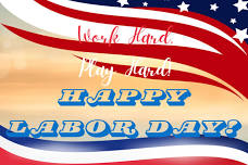 Work Hard, Play Hard! Happy Labor Day Weekend!
