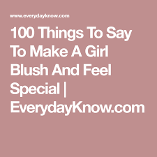 I was hoping to spend the rest of mine with you. 100 Things To Say To Make A Girl Blush And Feel Special Everydayknow Com Sweet Texts To Girlfriend Text For Her Love Texts For Her