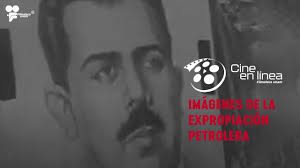Imágenes de la expropiación petrolera