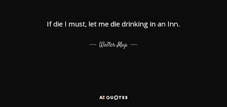 Walter Map Quote If Die I Must Let Me Die Drinking In An