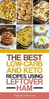 Low Carb And Keto Recipes Using Leftover Ham Kalyn S Kitchen Leftover Ham Recipes Leftover Ham Best Low Carb Recipes