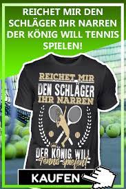 Der Konig Will Tennis Spielen Tennis Lustig Spruche Zum Geburtstag Tennisspieler