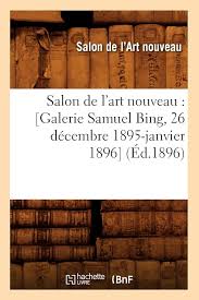 Salon de l'art nouveau : [Galerie Samuel Bing, 26 décembre 1895-janvier  1896] (Éd.1896) (Arts): Amazon.co.uk: de l'Art nouveau, Salon:  9782012625013: Books