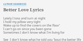 Luther vandross — if only for one night/creepin' 08:21. Better Love Lyrics By Luther Vandross Lately I Toss And