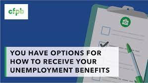 You Have Options For How To Receive Your Unemployment Benefits | Consumer  Financial Protection Bureau
