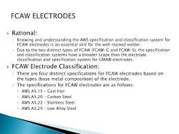 Shielding gas may or may not be used. Fcaw Electrodes Rational Fcaw Electrode Classification Ppt Download