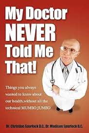 My Doctor Never Told Me That!: Things you always wanted to know about our  health?without all the technical MUMBO JUMBO: Spurlock, Christine,  Spurlock, Madison: 9781600376894: Amazon.com: Books