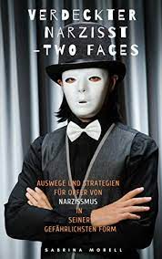 Verdeckter Narzisst Two Faces Auswege Und Strategien Fur Opfer Von Narzissmus In Seiner Gefahrlichsten Form Ebook Morell Sabrina Amazon De Kindle Shop