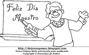 Me diste parte de tu intelecto, parte de tu valioso tiempo, confiaste en mi aprendizaje, como a ti pagarte, oh y, en tu día te recuerdo, mi querido maestro. Pagina Educativa Madre Creativa Dibujos Por El Dia Del Maestro Para Colorear Pintar Imprimir