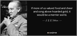 Top 200 of all time 150 essential comedies. J R R Tolkien Quote If More Of Us Valued Food And Cheer And Song