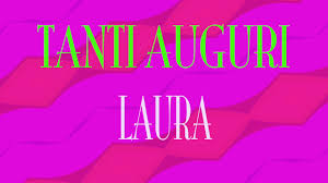 Tanti Auguri Laura Buon Compleanno Happy Birthday Youtube