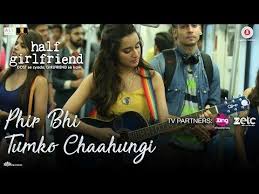 327 Phir Bhi Tumko Chaahungi Half Girlfriend Shraddha Kapoor Mithoon Manoj Muntashir Youtube Half Girlfriend Half Girlfriend Movie Girlfriend Song