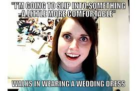 Wedding Planning Got You Stressed Cue Our Top 10 Wedding Memes Overly Attached Girlfriend Girlfriend Meme Girlfriends Be Like
