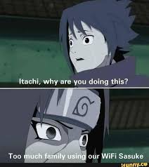 Itachi Why Are You Doing This Our Wifi Sasuke Ifunny Anime Memes Otaku Funny Naruto Memes Anime Memes Funny