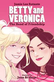 Betty & Veronica: The Bond of Friendship (Betty and Veronica, 1) by  Rotante, Jamie Lee