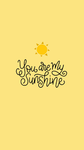 Everything that brings joy to you is what i desire to be. You Are My Sunshine Quote Sunshine Quotes You Are My Sunshine Inspirational Quotes