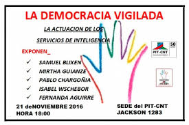 Al producirse a comienzos de 1985 el final de la dictadura militar con la asunción de sus cargos por los integrantes de los poderes legislativo y ejecutivo electos por la ciudadanía en las elecciones de noviembre del año anterior, se comenzaron a plantear denuncias judiciales por las violaciones a los derechos humanos cometidas por integrantes del. Este Lunes La Sede Del Pit Cnt Sera El Ambito De Analisis Y Discusion Sobre La Actuacion De Los Servicios De Inteligencia En Un Encuentro Denominado La Democracia Vigilada Fuecys Lista 3
