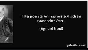 Er verwaltet nur seine talente. Zitatforschung Hinter Jeder Starken Frau Versteckt Sich Ein Tyrannischer Vater Sigmund Freud Angeblich