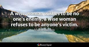 Maya Angelou A Wise Woman Wishes To Be No One S Enemy A Born april 4, 1928, in st. maya angelou a wise woman wishes to