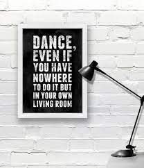 Quote Dance Even If You Have Nowhere To Do It But In Your Own Living Room Dance Quotes Funny Phrases Simple Words
